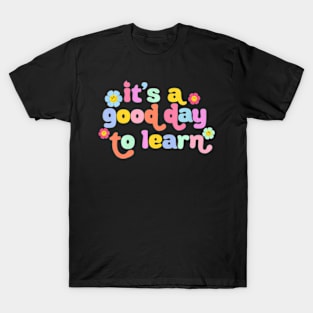 Back To School Motivational Its A Good Day To Learn Teacher T-Shirt